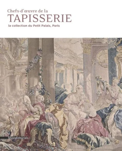 Chefs-d'oeuvre de la tapisserie : La collection du Petit Palais, Paris