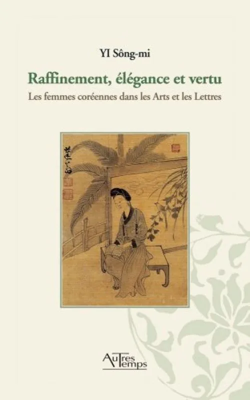 Raffinement, élégance et vertu : Les femmes coréennes dans les Arts et les Lettres