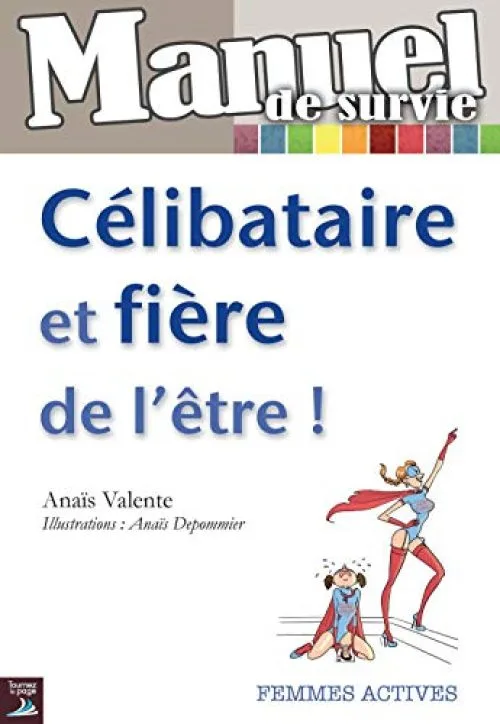 Manuel de survie : Célibataire et fière de l'être !