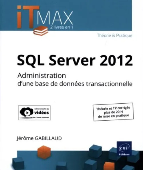 SQL Server 2012 - Administration d'une base de données transactionnelle (édition enrichie de vidéos) - Théorie et TP corrigés