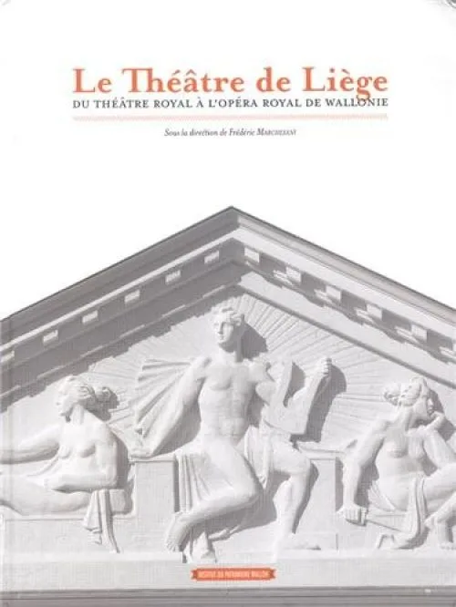 Le Théâtre de Liège : Du théâtre royal à l'opéra royal de Wallonie