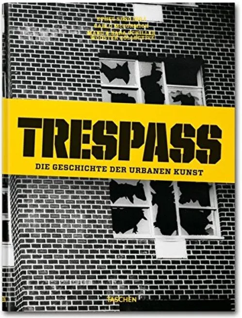 Trespass. Die Geschichte der urbanen Kunst