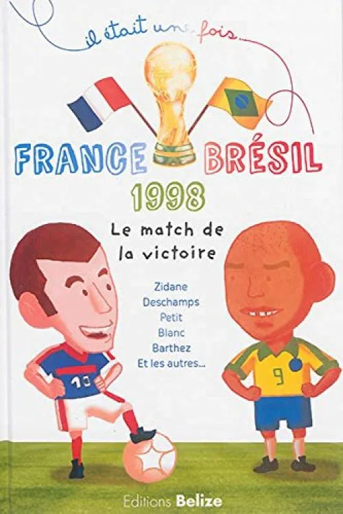 France-Brésil 1998 le match de la victoire