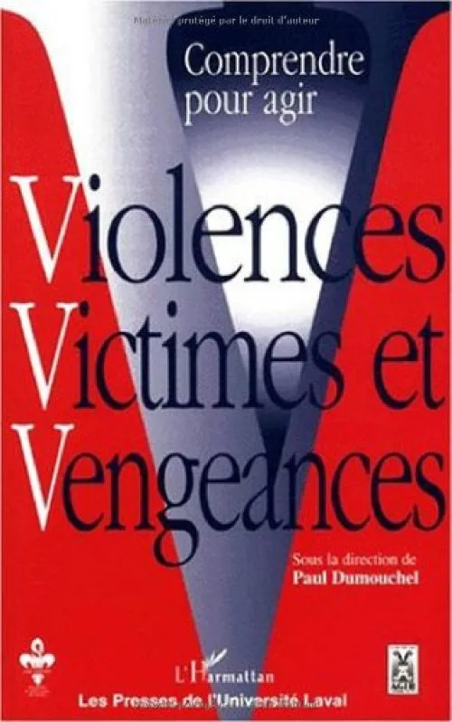Comprendre pour agir. violences victimes et vengeances