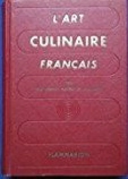 L 'Art Culinaire Francais par les grands Maitres de la Cuisine, les recettes de cuisine, patisserie, conserves des Maitres contemporains les plus reputes, cuisine régionale, cuisine étrangère.