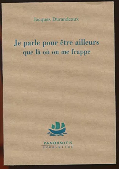 Je parle pour être ailleurs que là où on me frappe