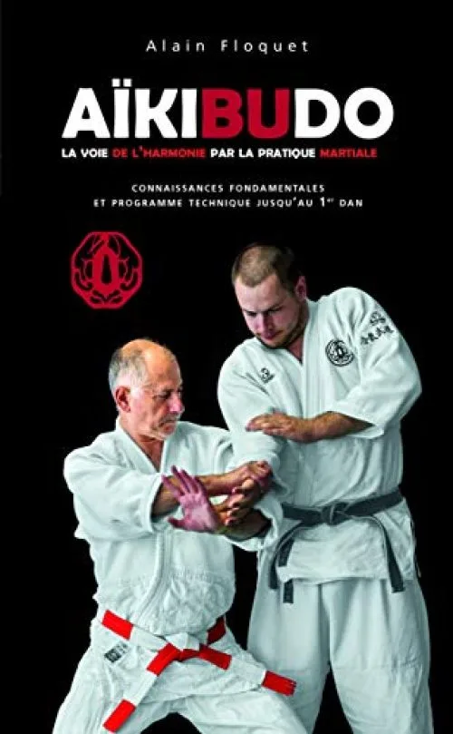 Aïkibudo : La voie de l'harmonie par la pratique martiale, connaissances fondamentales niveau 1er dan