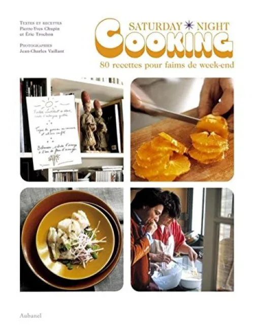 Saturday Night Cooking : 80 Recettes pour faims de week-end