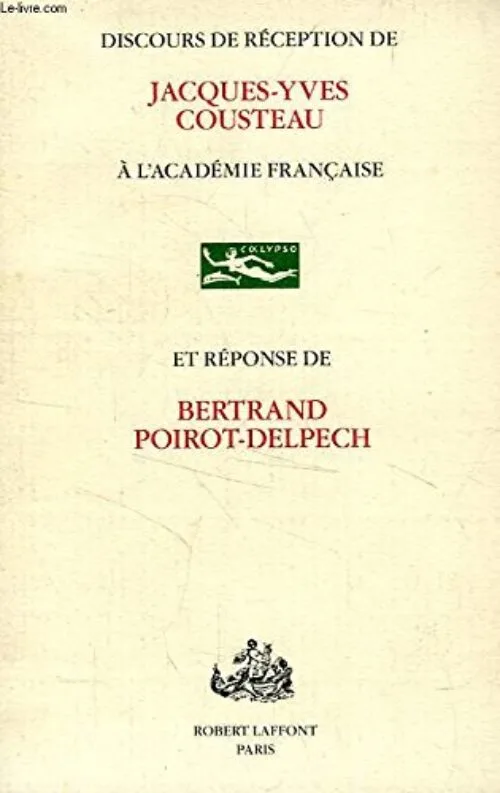 Discours de réception de Jacques-Yves Cousteau à l'académie française et réponse de Bertrand Poirot