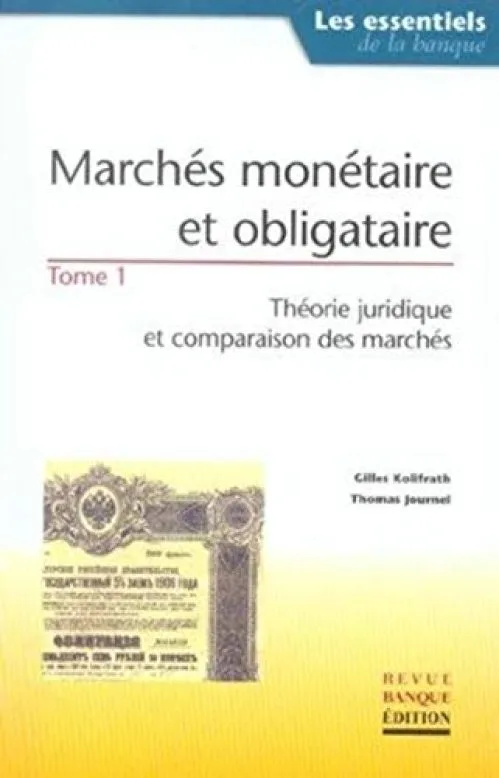 Marchés monétaire et obligataire, tome 1 : Théorie juridique et comparaison des marchés