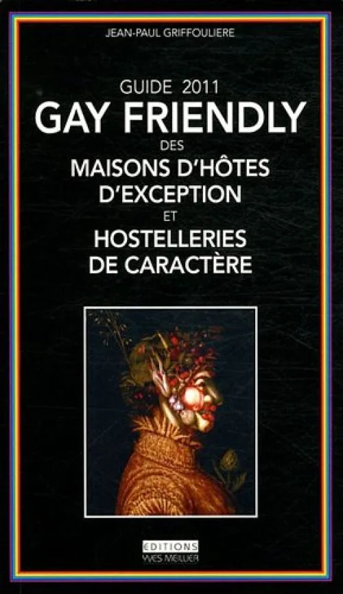 Guide 2011 Gay Friendly : Des maisons d'hôtes d'exception et hostelleries de caractères
