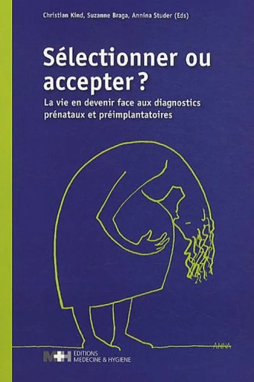 Sélectionner ou accepter ? : La vie en devenir face aux diagnostics prénataux et préimplantatoires