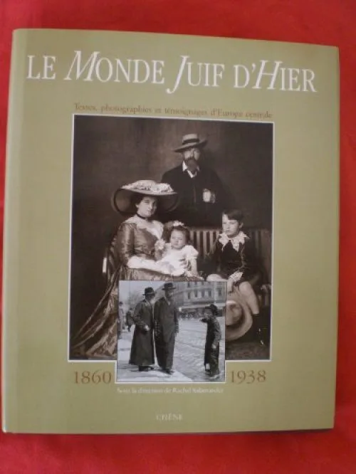 Le monde juif d'hier : 1860-1938, documents d'Europe centrale