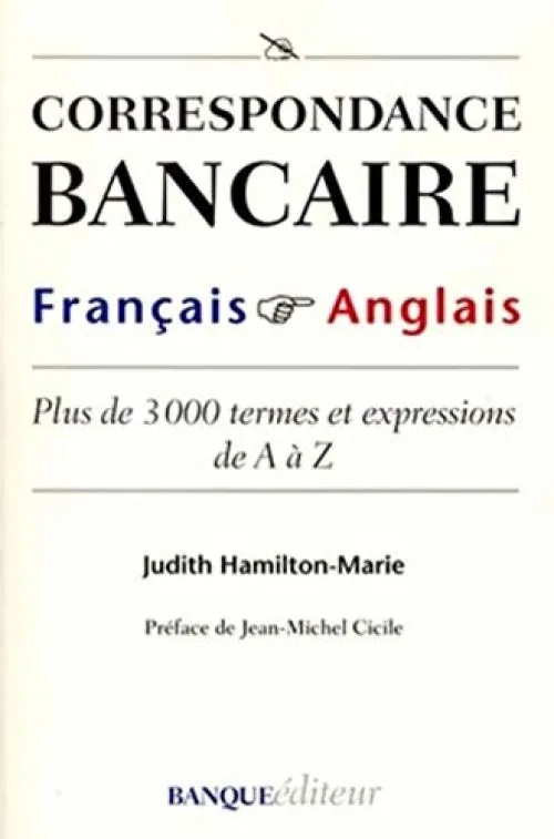 Correspondance bancaire français - anglais: Plus de 3000 termes et expressions de A à Z