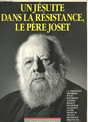 Un jésuite dans la Résistance, le père Joset. Un témoignage historique sur le mouvement national belge et son journal clandestin La Voix des Belges, 1939-1944, recueilli et présenté par Omer Marchal.