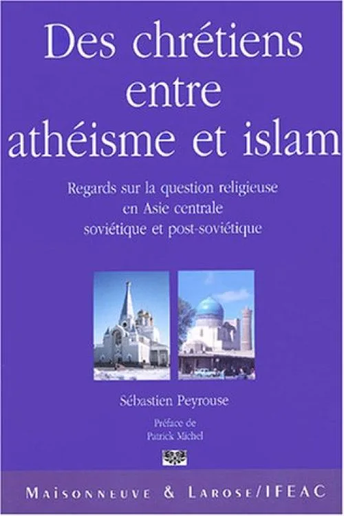 Des chrétiens entre athéisme et islam : Regards sur la question religieuse en Asie centrale soviétique et post-soviétique