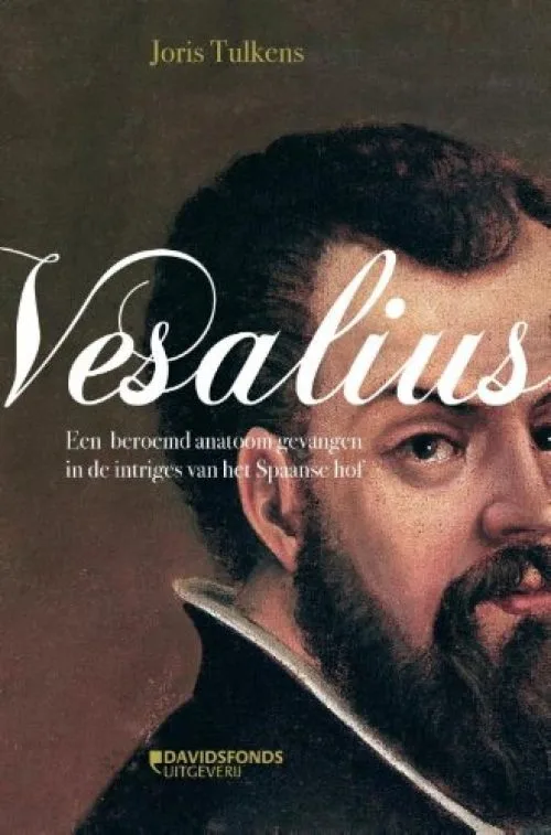 Vesalius / druk 1: een beroemd anatoom gevangen in de intriges van het Spaanse hof