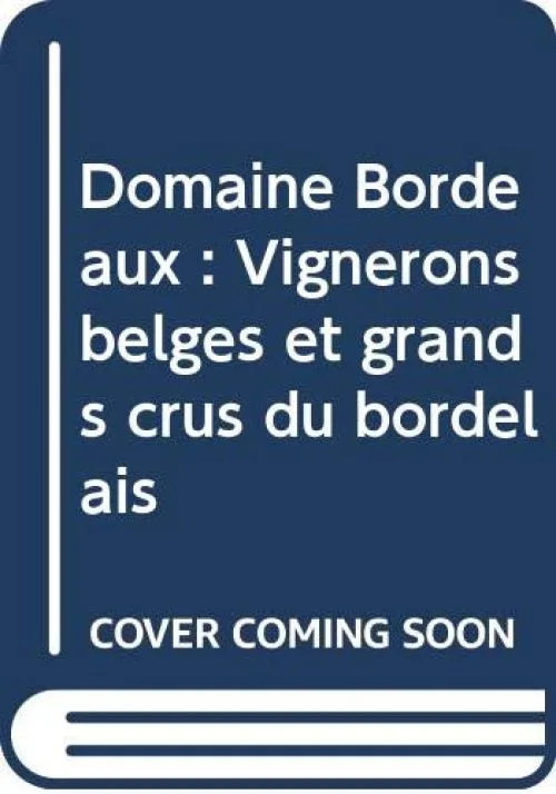 Domaine Bordeaux : Vignerons belges et grands crus du bordelais