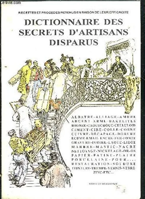 DICTIONNAIRE DES SECRETS D'ARTISANS DISPARUS - RECETTES ET PROCEDES RETENUS EN RAISON DE LEUR EFFICACITE - COLLECTION LIVRES
