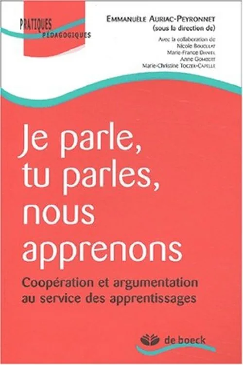 Je parle, tu parles, nous apprenons. Coopération et argumentation au service des apprentissages
