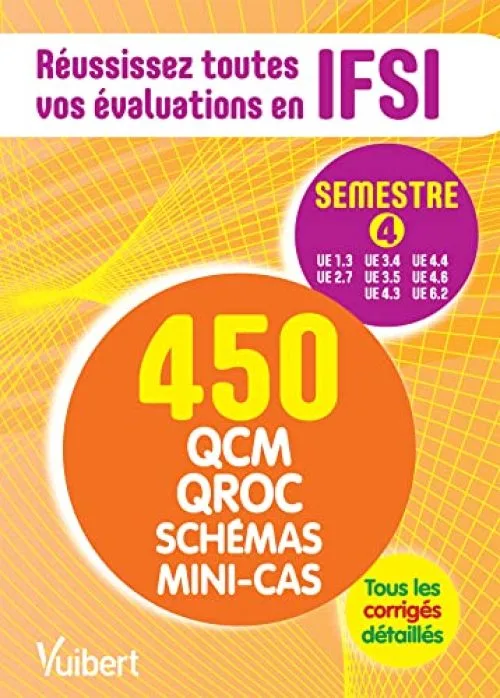 IFSI - Le semestre 4 en 500 QCM, QROC, schémas et mini-cas - Réussissez toutes vos évaluations : UE 1.3, 2.7, 3.4, 3.5, 4.3, 4.4, 4.6, 6.2