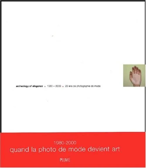 Archeology of elegance : 1980-2000, 20 ans de photographie de mode