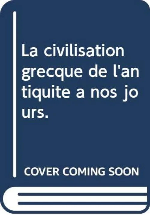 La civilisation grecque de l'antiquité à nos jours.