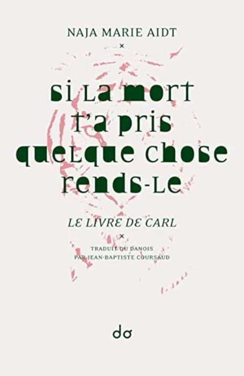 Si la mort t'a pris quelque chose rends-le. le livre de carl