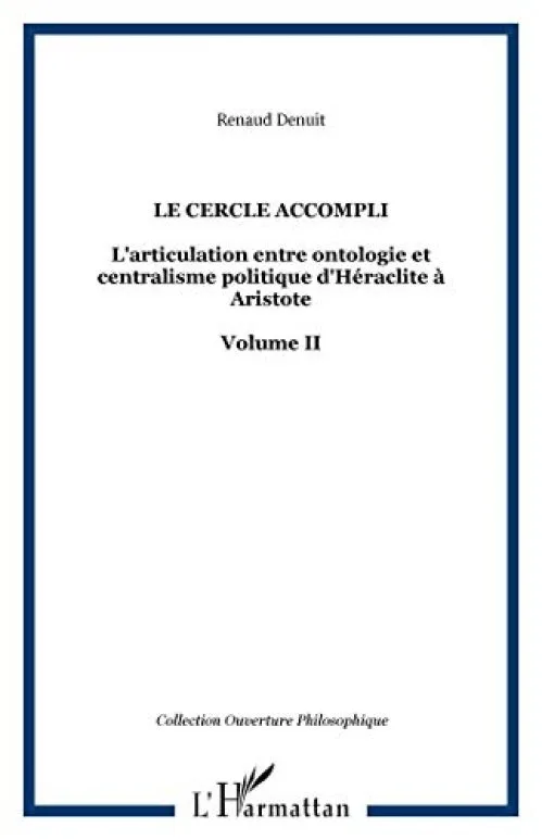 L'articulation entre ontologie et centralisme politique d'Héraclite à Aristote : Volume 2, Le cercle accompli