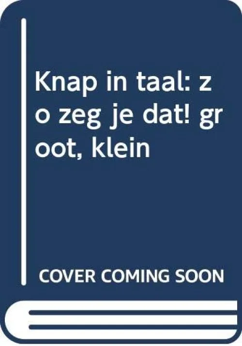 Zo zeg je dat!: groot, klein ...