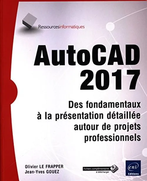 AutoCAD 2017 - Des fondamentaux à la présentation détaillée autour de projets professionnels