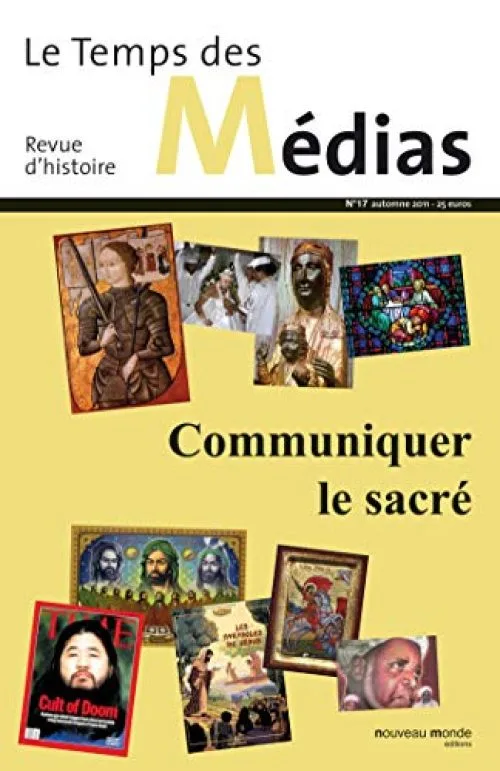 Le Temps des médias n° 17: Communiquer le sacré