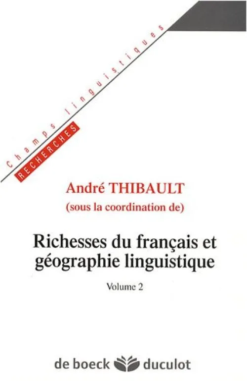 Richesses du français et géographie linguistique : Volume 2