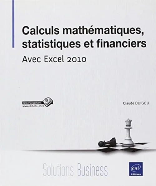 Calculs mathématiques, statistiques et financiers - Avec Excel 2010
