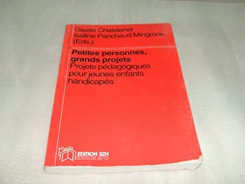 GISELA CHATELANAT ISALINE PANCHAUD MINGRONE \PETITES PERSONNES ,GRANDS PROJETS PROJETS PEDAGOGIQUES POUR JEUNES ENFANTS HANDICAPES EDITION SZH."