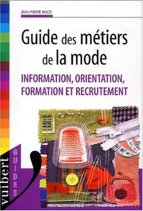 Guide des métiers de la mode. Information, orientation, formation et recrutement