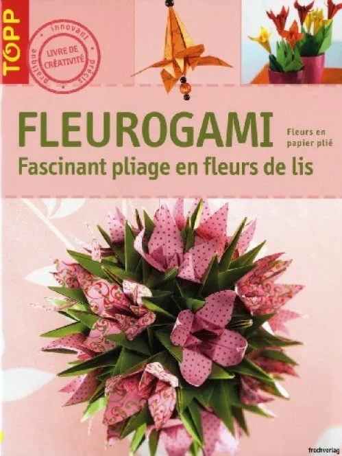 Fleurogami : Fascinants pliages en fleurs de lis