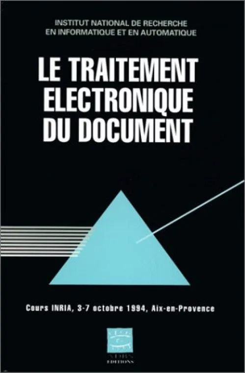 LE TRAITEMENT ELECTRONIQUE DU DOCUMENT. Cours INRIA, 3-7 octobre 1994, Aix-en-Provence