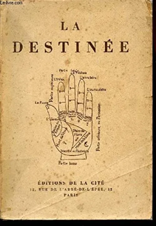 LA DESTINEE - la science curieuse, ou traité de la chyromancie, récueilly des plus graues autheurs qui ont traité de cette matière & plus exactement recherché qu'il n'a efté cy-devant par aucun autre