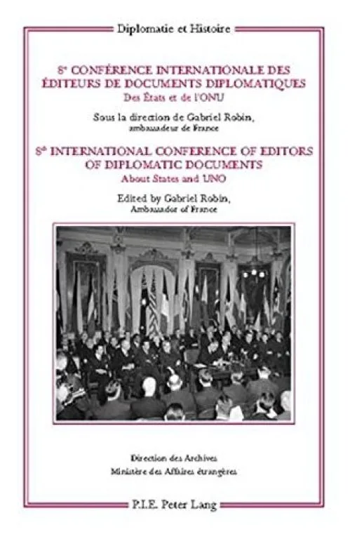 8e Conference Internationale Des Editeurs De Documents Diplomatique / 8th International Conference of Editors of Diplomatic Documents: Des Etats Et De L'onu / About States and Uno