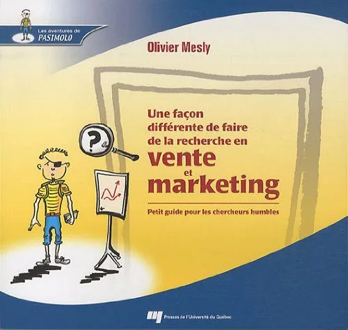 Une façon différente de faire de la recherche en vente et marketing : Petit guide pour les chercheurs humbles