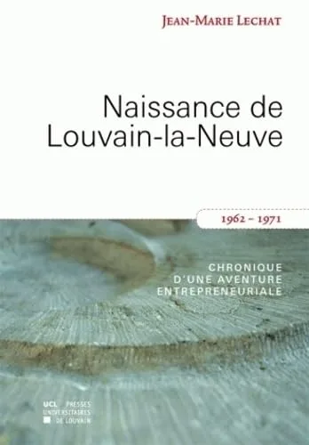 Naissance de Louvain-la-Neuve: Chronique d'une aventure entrepreuniale