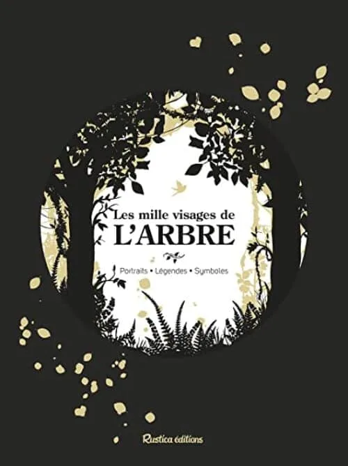 Les mille visages de l'arbre: Portraits - Légendes - Symboles
