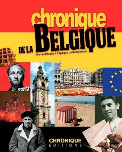 Chronique de la Belgique: Du néolithique à l'époque contemporaine