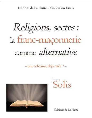 Religions, sectes : la franc-maçonnerie comme alternative: Une échéance déjà ratée ?