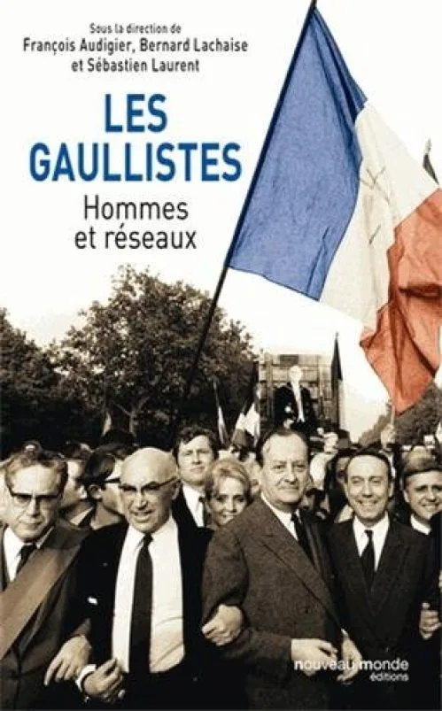 Les gaullistes : Hommes et réseaux