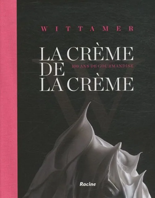La crème de la crème - Wittamer 100 ans de gourmandise