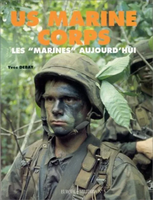U.S. Marine Corps. Les Marines aujourd'hui by Debay, Yves