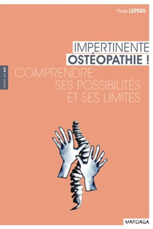 Impertinente ostéopathie ! Comprendre ses possibilités et ses limites