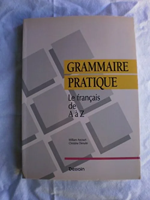Grammaire pratique. Le francais de A a Z.